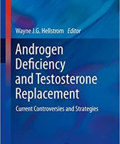Androgen Deficiency and Testosterone Replacement Current Controversies and Strategies