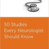 50 Studies Every Neurologist Should Know