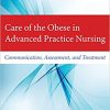 Care of the Obese in Advanced Practice Nursing Communication Assessment and Treatment