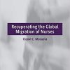 Recuperating The Global Migration of Nurses