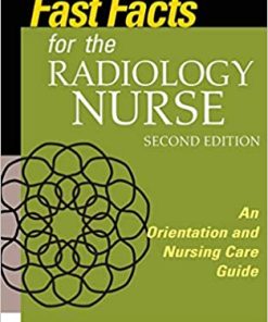 Fast Facts for the Radiology Nurse An Orientation and Nursing Care Guide 2nd Edition