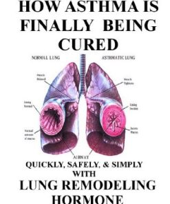 How Asthma Is Finally Being Cured Quickly Safely & Simply With Lung Remodeling Hormone