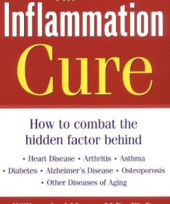 The Inflammation Cure How to Combat the Hidden Factor Behind Heart Disease Arthritis Asthma Diabetes & Other Diseases