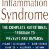 The Inflammation Syndrome The Complete Nutritional Program to Prevent and Reverse Heart Disease Arthritis Diabetes Allergies and Asthma