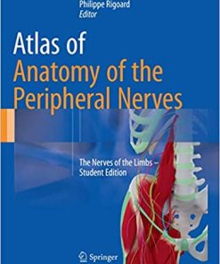 Atlas of Anatomy of the Peripheral Nerves The Nerves of the Limbs Student Edition