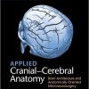Applied Cranial Cerebral Anatomy Brain Architecture and Anatomically Oriented Microneurosurgery