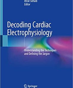 Decoding Cardiac Electrophysiology Understanding the Techniques and Defining the Jargon