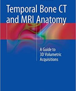 Temporal Bone CT and MRI Anatomy A Guide to 3D Volumetric Acquisitions