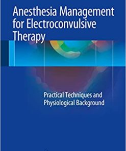 Anesthesia Management for Electroconvulsive Therapy Practical Techniques and Physiological Background