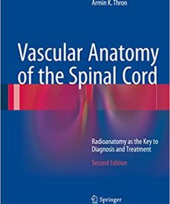 Vascular Anatomy of the Spinal Cord Radioanatomy As The Key To Diagnosis and Treatment 2nd Ed