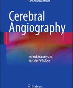 Cerebral Angiography Normal Anatomy and Vascular Pathology