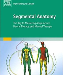 Segmental Anatomy The Key to Mastering Acupuncture Neural Therapy and Manual Therapy
