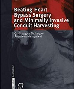 Beating Heart Bypass Surgery and Minimally Invasive Conduit Harvesting Cardiosurgical Techniques Anesthesia Management