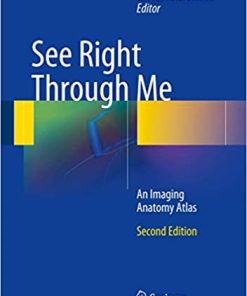 See Right Through Me An Imaging Anatomy Atlas 2nd Ed