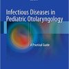 Infectious Diseases in Pediatric Otolaryngology A Practical Guide