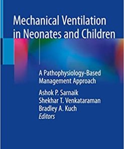 Mechanical Ventilation in Neonates and Children A Pathophysiology Based Management Approach