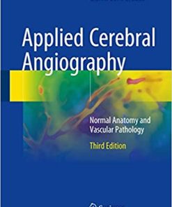 Applied Cerebral Angiography Normal Anatomy and Vascular Pathology 3rd Ed