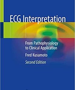 ECG Interpretation From Pathophysiology to Clinical Application 2nd Ed