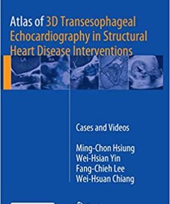 Atlas of 3D Transesophageal Echocardiography in Structural Heart Disease Interventions Cases and Videos