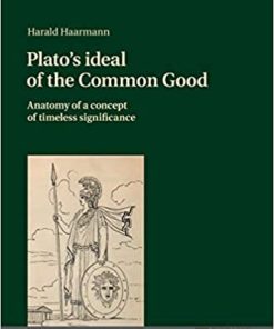 Plato’s ideal of the Common Good Anatomy Of A Concept Of Timeless Significance
