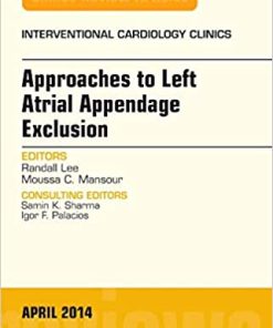 Approaches to Left Atrial Appendage Exclusion An Issue of Interventional Cardiology Clinics
