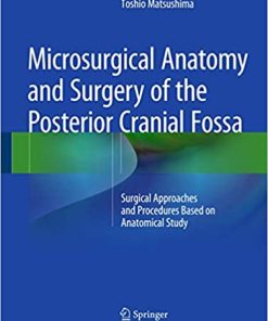 Microsurgical Anatomy and Surgery of the Posterior Cranial Fossa Surgical Approaches and Procedures Based on Anatomical Study