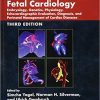 Fetal Cardiology Embryology Genetics Physiology Echocardiographic Evaluation Diagnosis and Perinatal Management of Cardiac Diseases 3rd Edition