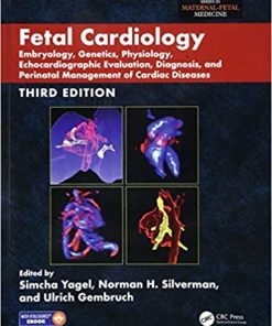 Fetal Cardiology Embryology Genetics Physiology Echocardiographic Evaluation Diagnosis and Perinatal Management of Cardiac Diseases 3rd Edition
