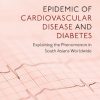 Epidemic of Cardiovascular Disease and Diabetes Explaining the Phenomenon in South Asians Worldwide