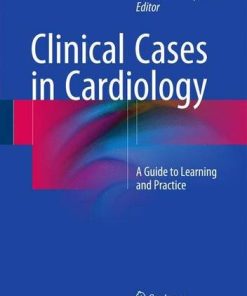 Clinical Cases in Cardiology A Guide to Learning and Practice