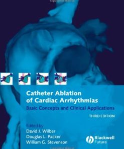 Catheter Ablation of Cardiac Arrhythmias Basic Concepts and Clinical Applications 3rd Ed