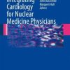 Integrating Cardiology for Nuclear Medicine Physicians A Guide to Nuclear Medicine Physicians