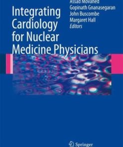 Integrating Cardiology for Nuclear Medicine Physicians A Guide to Nuclear Medicine Physicians