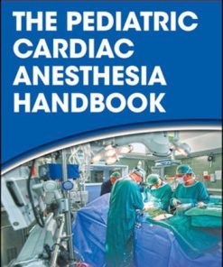 The Pediatric Cardiac Anesthesia Handbook