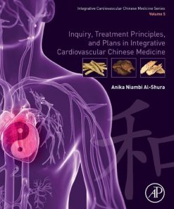 Inquiry Treatment Principles and Plans in Integrative Cardiovascular Chinese Medicine Volume 5