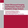 Smart Ultrasound Imaging and Perinatal Preterm and Paediatric Image Analysis