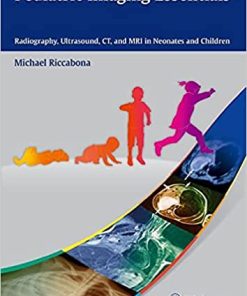 Pediatric Imaging Essentials Radiography Ultrasound CT and MRI in Neonates and Children