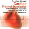 The Art and Science of Cardiac Physical Examination With Heart Sounds Jugular and Precordial Pulsations on Cd Includes 12 lead ECG Interpretation 2nd Ed