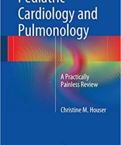Pediatric Cardiology and Pulmonology A Practically Painless Review