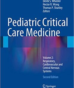 Pediatric Critical Care Medicine Volume 2 Respiratory Cardiovascular and Central Nervous Systems 2nd Ed