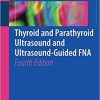 Thyroid and Parathyroid Ultrasound and Ultrasound Guided FNA 4th Edition