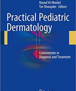 Practical Pediatric Dermatology Controversies in Diagnosis and Treatment