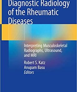 Diagnostic Radiology of the Rheumatic Diseases Interpreting Musculoskeletal Radiographs Ultrasound and MRI
