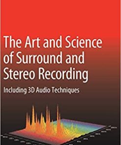The Art and Science of Surround and Stereo Recording Including 3D Audio Techniques