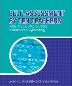 Self Assessment By Ten Teachers EMQs MCQs SAQs and OSCEs in Obstetrics & Gynaecology