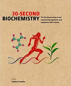 30 Second Biochemistry The 50 vital processes in and around living organisms each explained in half a minute