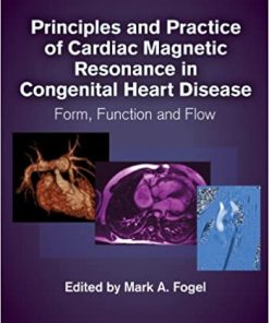 Principles and Practice of Cardiac Magnetic Resonance in Congenital Heart Disease Form Function and Flow