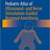 Pediatric Atlas of Ultrasound and Nerve Stimulation Guided Regional Anesthesia