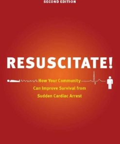 Resuscitate How Your Community Can Improve Survival from Sudden Cardiac Arrest 2nd Ed
