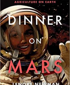 Dinner on Mars The Technologies That Will Feed the Red Planet and Transform Agriculture on Earth